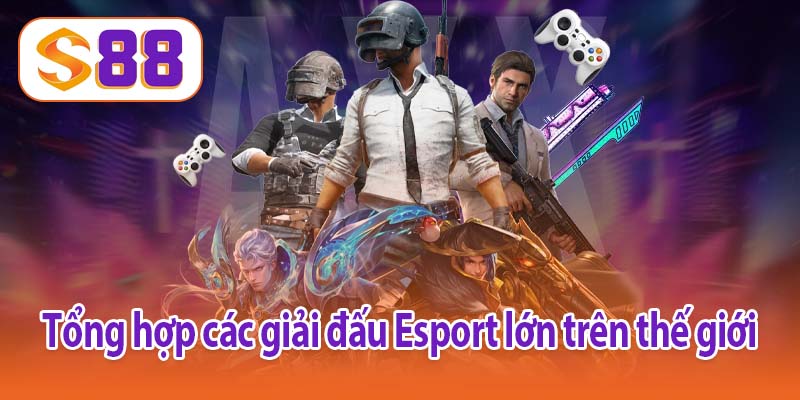 Tổng hợp các giải đấu Esport lớn trên thế giới