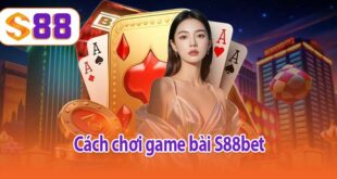 Cách chơi game bài S88bet