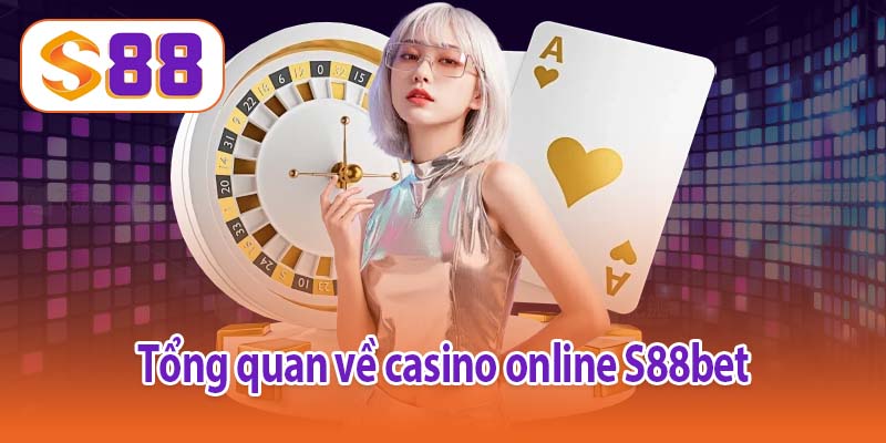 Tổng quan về casino online S88bet 