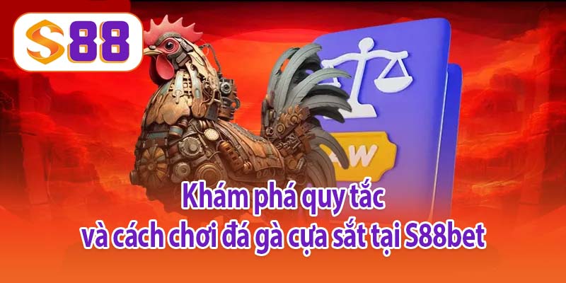 Khám phá quy tắc và cách chơi đá gà cựa sắt tại S88bet