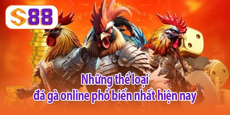 Những thể loại đá gà online phổ biến nhất hiện nay