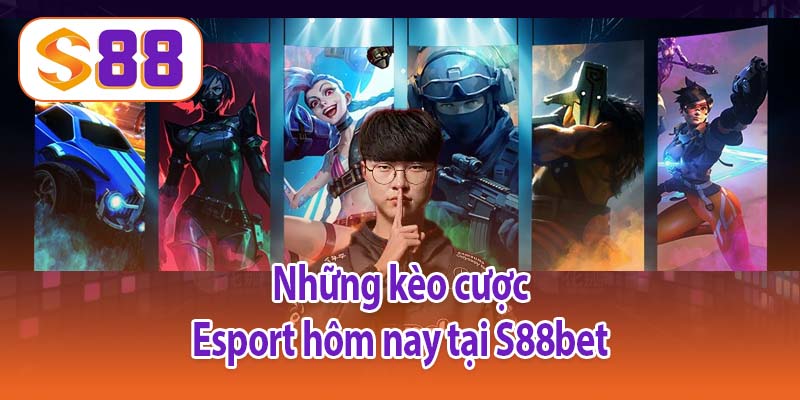 Những kèo cược Esport hôm nay tại S88bet