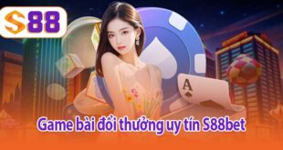 Game bài đổi thưởng uy tín S88bet