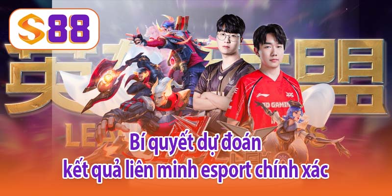 Bí quyết dự đoán kết quả liên minh esport chính xác