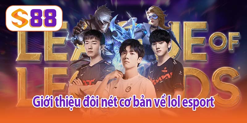 Giới thiệu đôi nét về lol esport