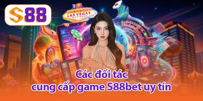 Các đối tác cung cấp game S88bet uy tín