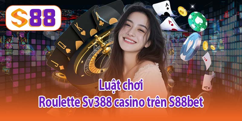 Luật chơi Roulette Sv388 casino trên S88bet