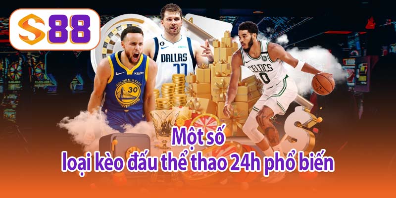 Một số loại kèo đấu thể thao 24h phổ biến