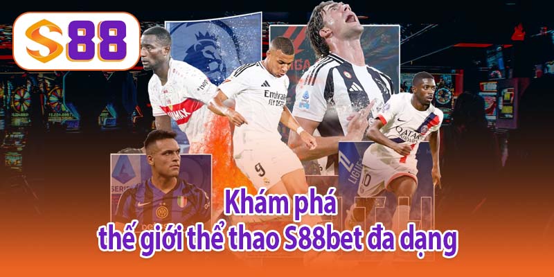 Khám phá thế giới thể thao S88bet đa dạng 