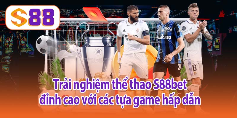 Trải nghiệm thể thao S88bet đỉnh cao với các tựa game hấp dẫn