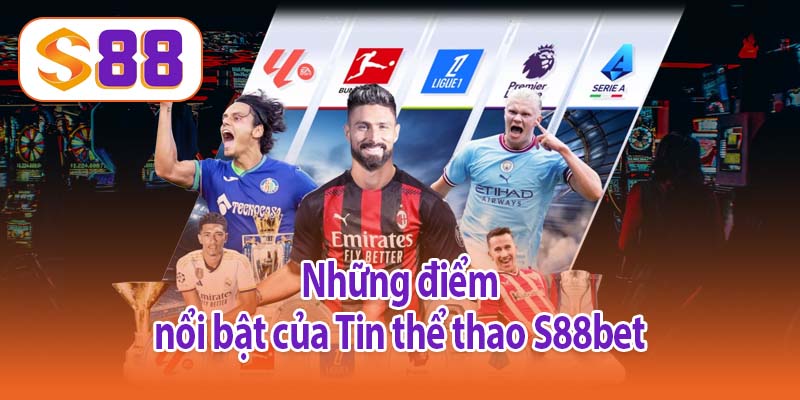 Những điểm nổi bật của Tin thể thao S88bet
