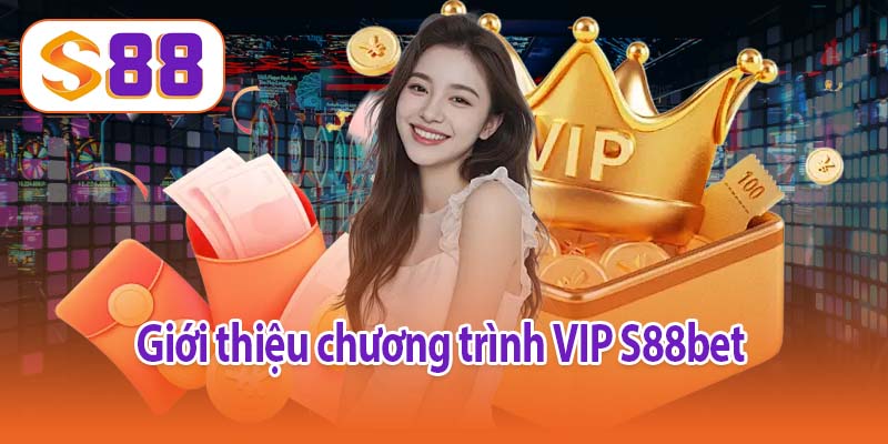 Giới thiệu chương trình VIP S88bet 